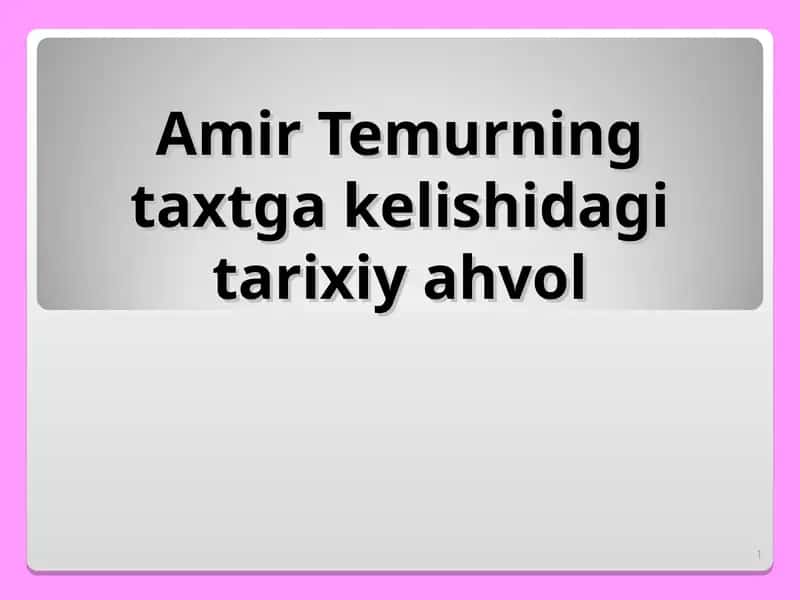 Amir Temurning taxtga kelishidagi tarixiy ahvol 1