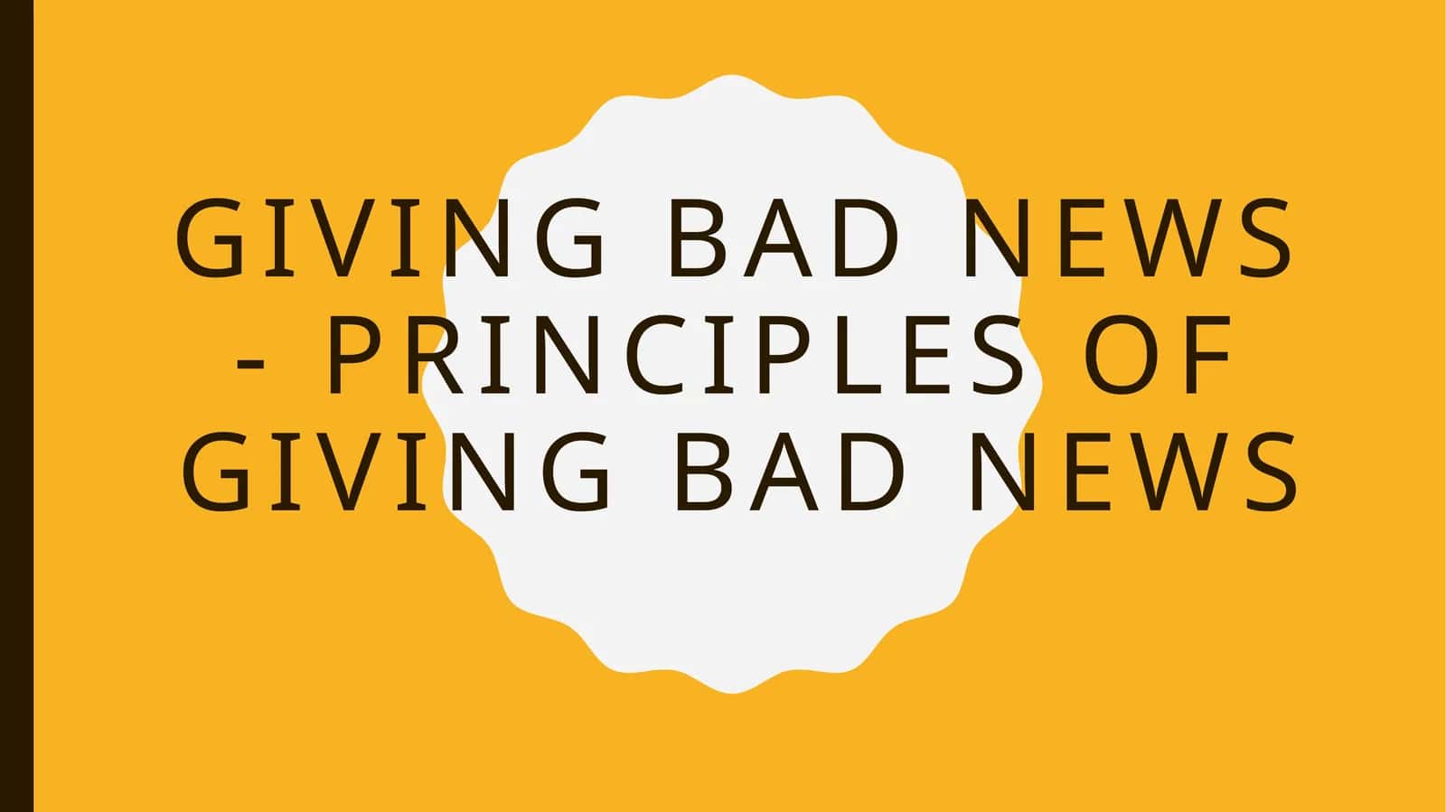Giving bad news - principles of giving bad news 1