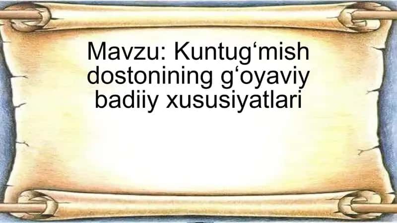 Kuntugʻmish dostonining gʻoyaviy badiiy xususiyatlari 1