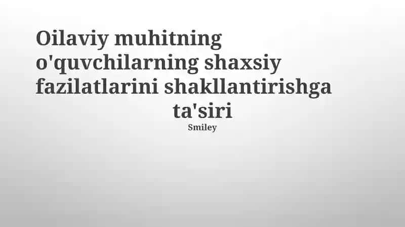 Oilaviy muhitning o'quvchilarning shaxsiy fazilatlarini shakllantirishga ta'siri