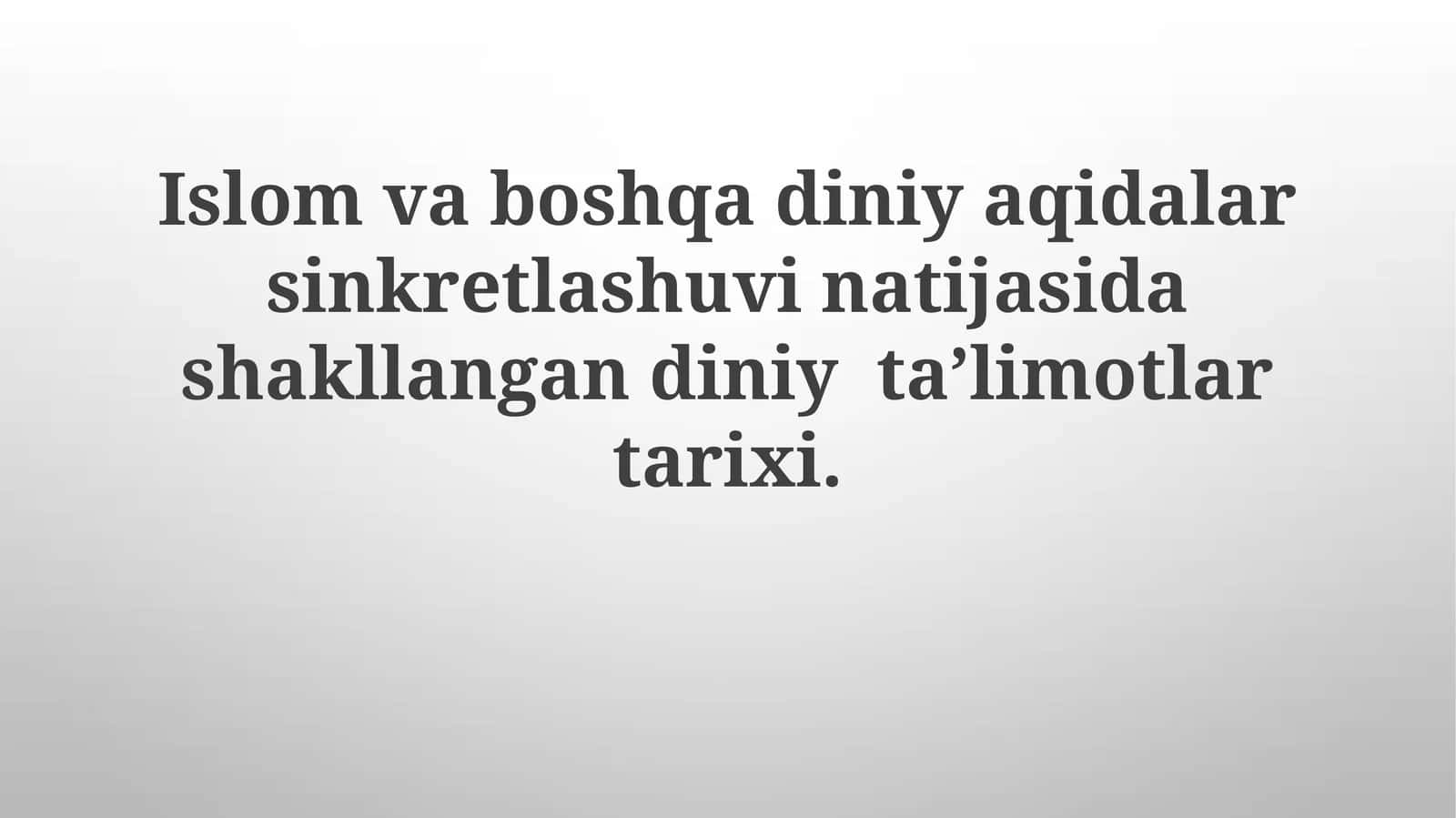 Islom va boshqa dinlar sinxretizmining natijasi boʻlgan diniy ta’limotlar tarixi 1