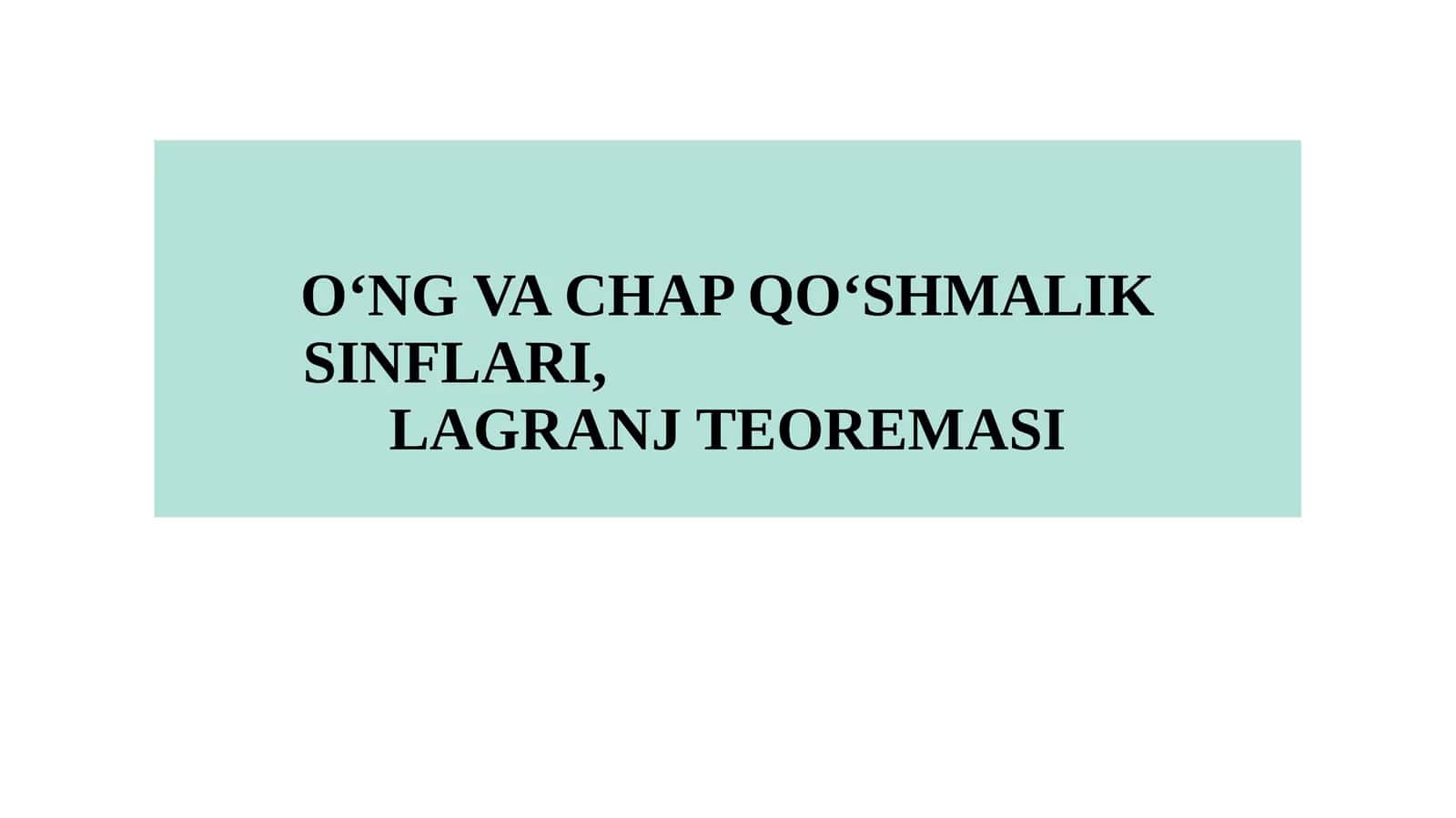 O‘NG VA CHAP QO‘SHMALIK SINFLARI, LAGRANJ TEOREMASI 1