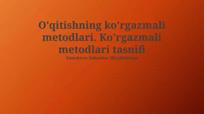 O'qitishning ko'rgazmali metodlari 1
