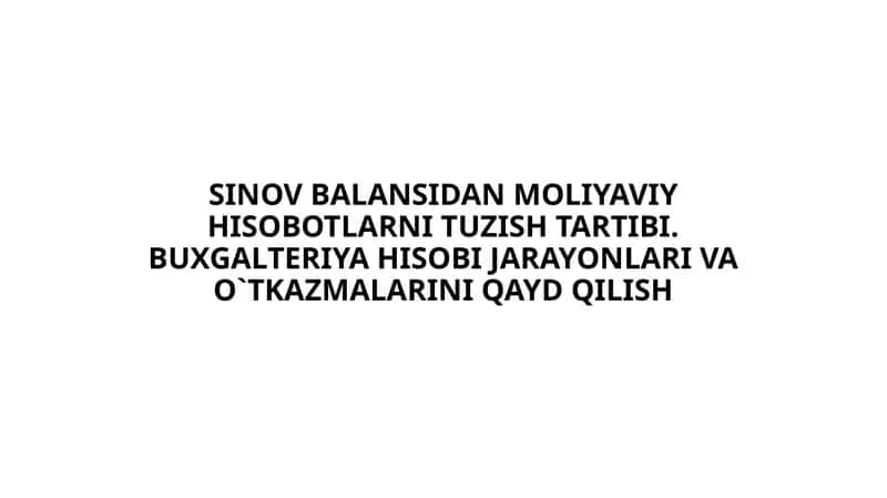 SINOV BALANSIDAN MOLIYAVIY HISOBOTLARNI TUZISH TARTIBI 1
