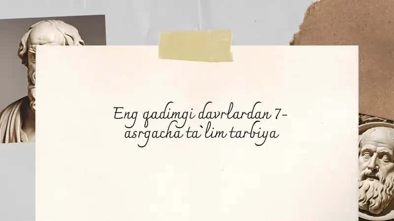 Eng qadimgi davrlardan 7-asrgacha ta`lim tarbiya 1
