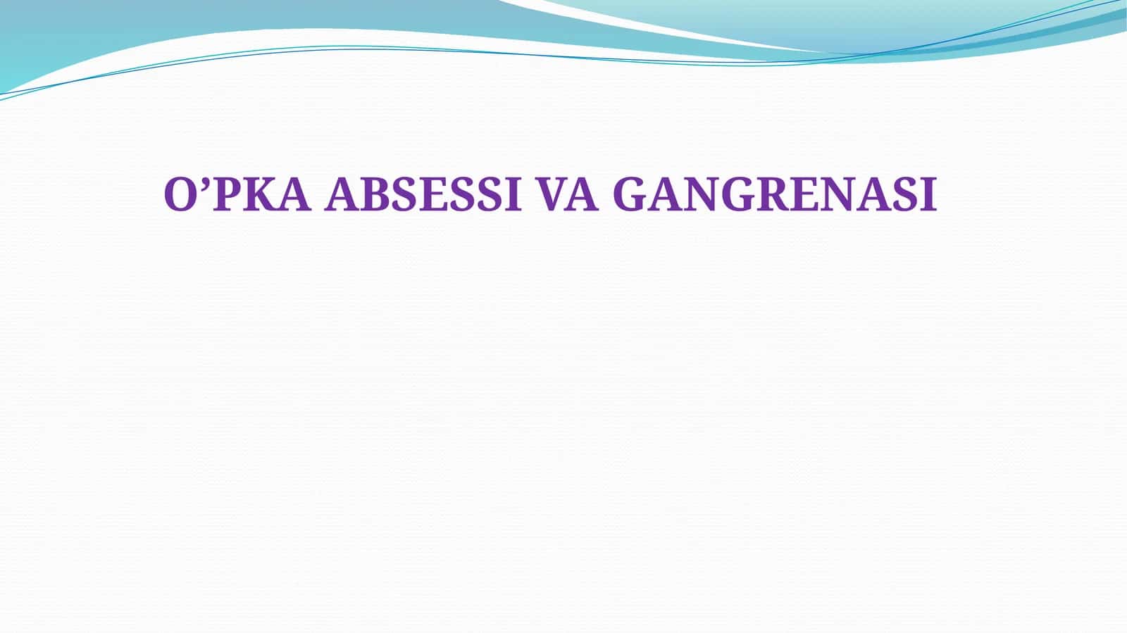 O’PKA ABSESSI VA GANGRENASI 1