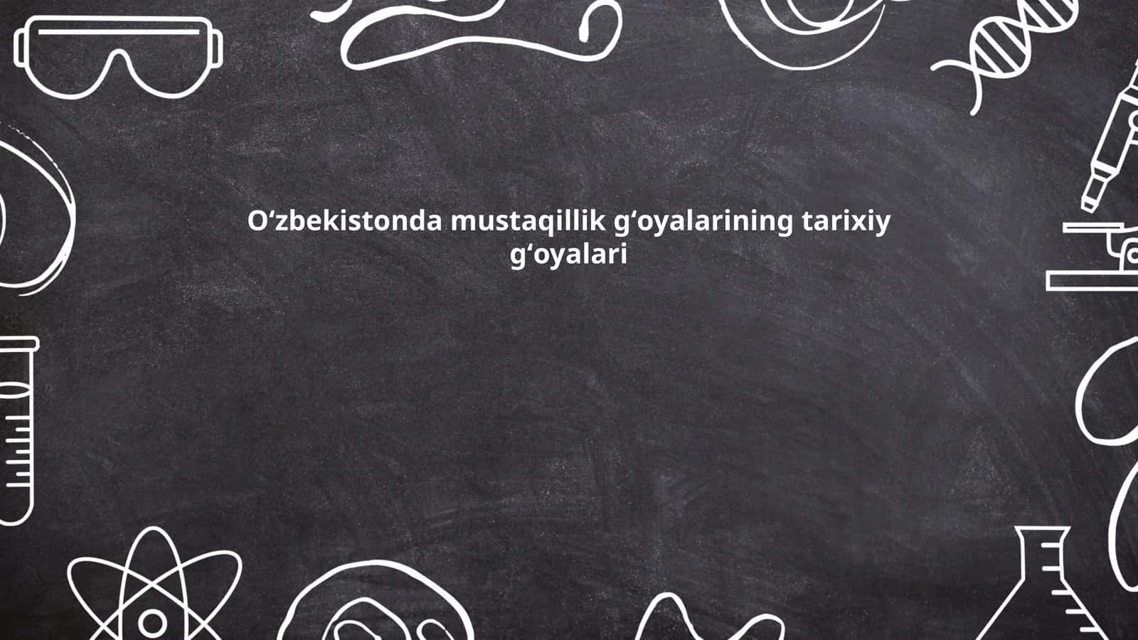 Oʻzbekistonda mustaqillik gʻoyalarining tarixiy gʻoyalari 1