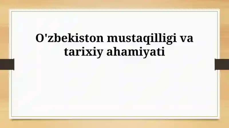 O'zbekiston mustaqilligi va tarixiy ahamiyati