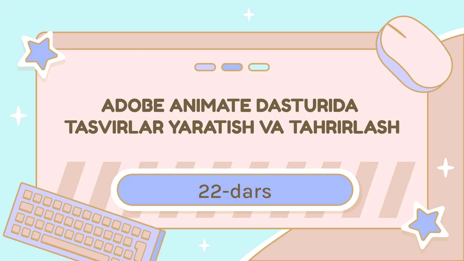 ADOBE ANIMATE DASTURIDATASVIRLAR YARATISH VA TAHRIRLASH 1