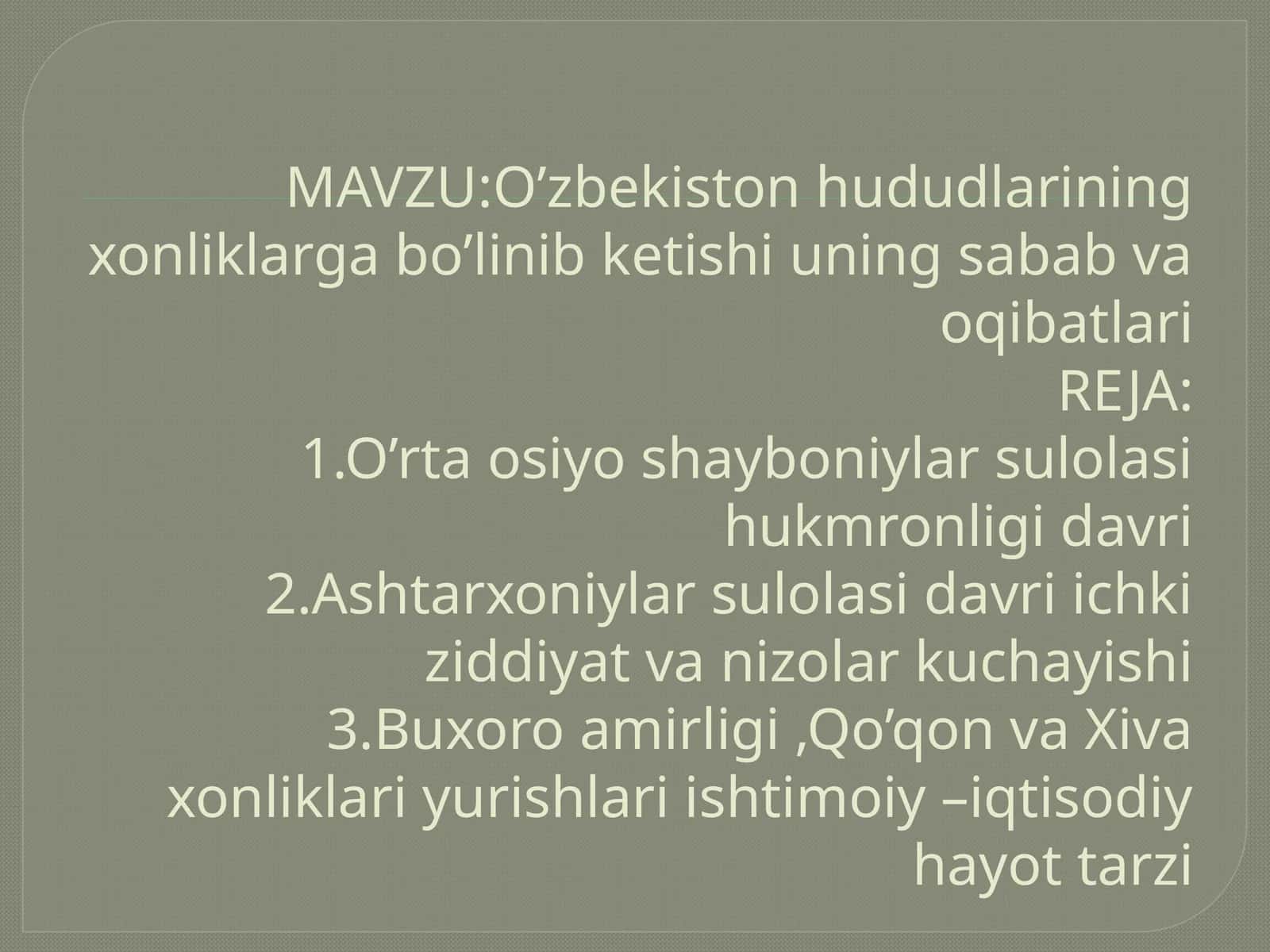 O’zbekiston hududlarining xonliklarga bo’linib ketishi, uning sabab va oqibatlari 1