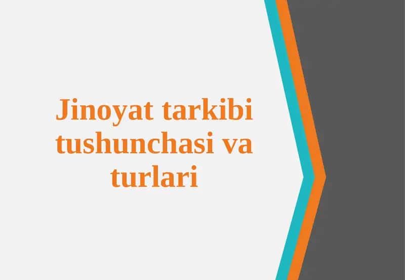 Jinoyat tarkibi tushunchasi va turlari 1