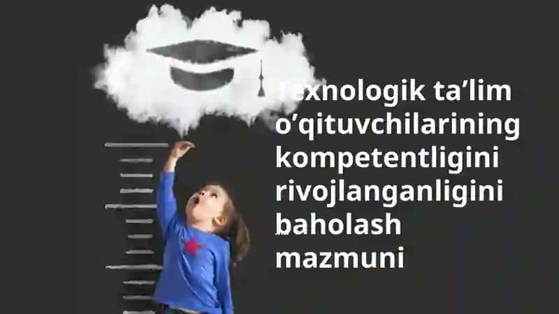 Texnologik taʼlim oʼqituvchilarining kompetentligini rivojlanganligini baholash