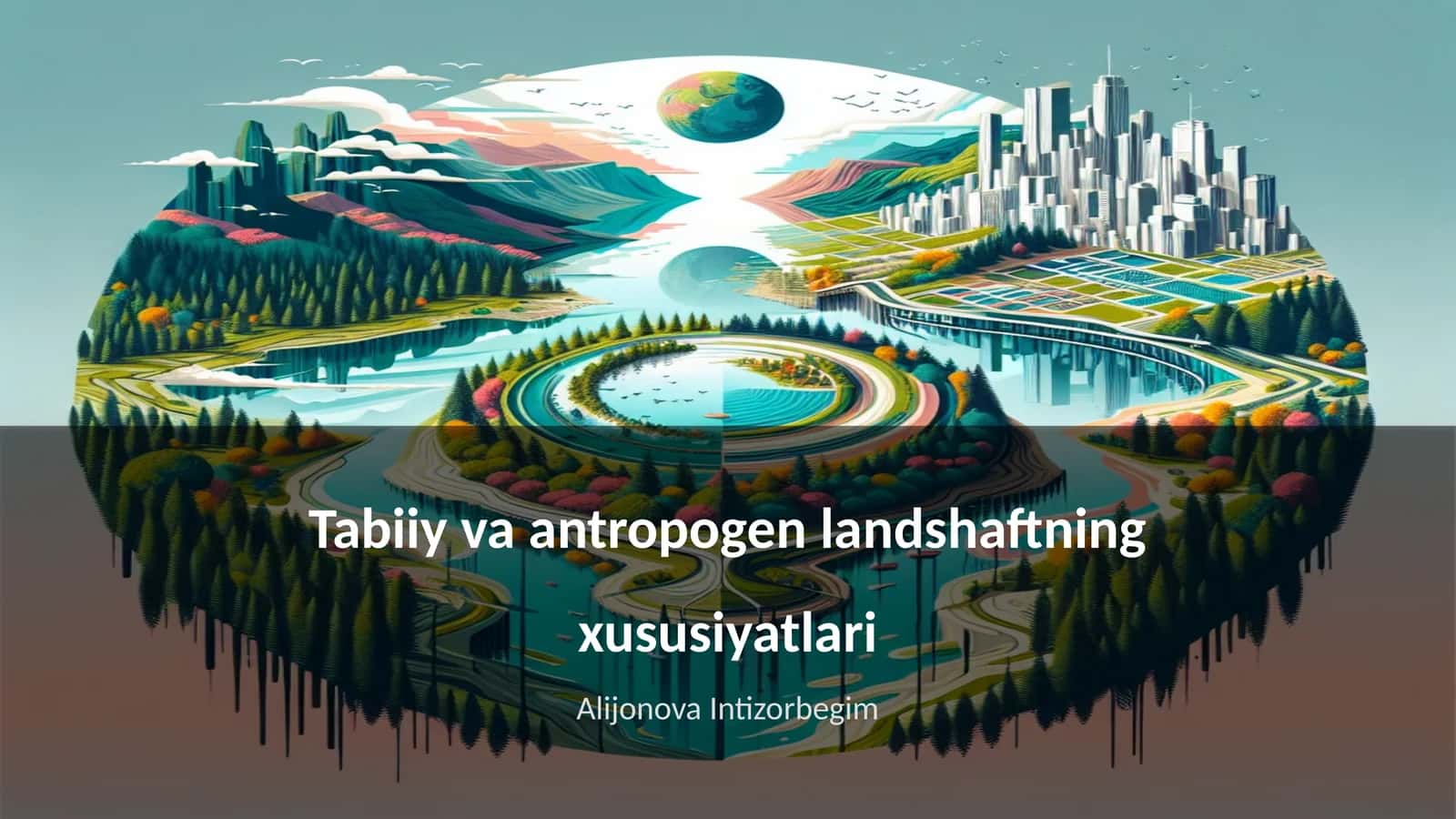 Tabiiy va antropogen landshaftning xususiyatlari 1