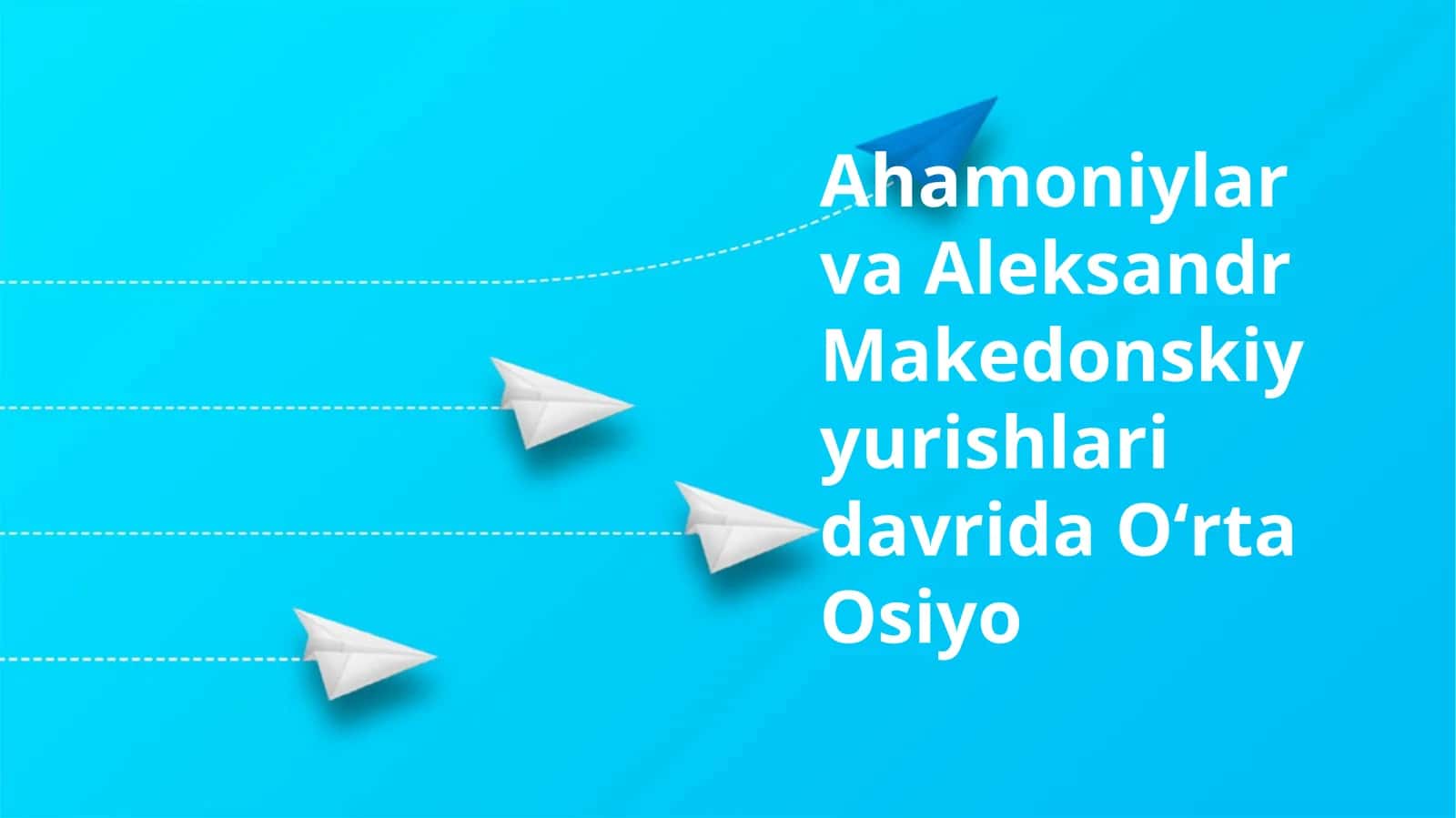 Ahamoniylar va Aleksandr Makedonskiy yurishlari davrida Oʻrta Osiyo 1