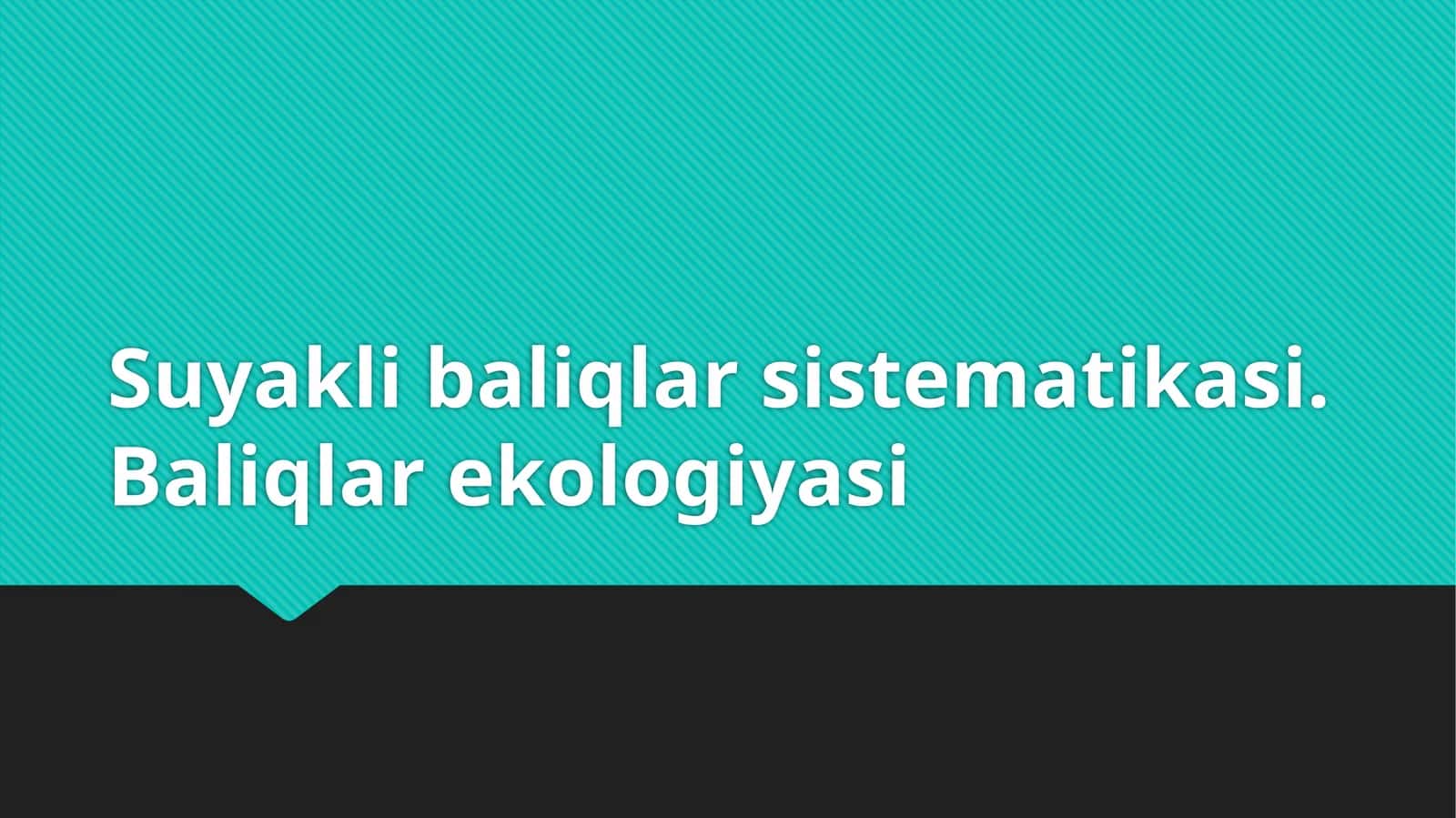 Suyakli baliqlar sistematikasi. Baliqlar ekologiyasi 1