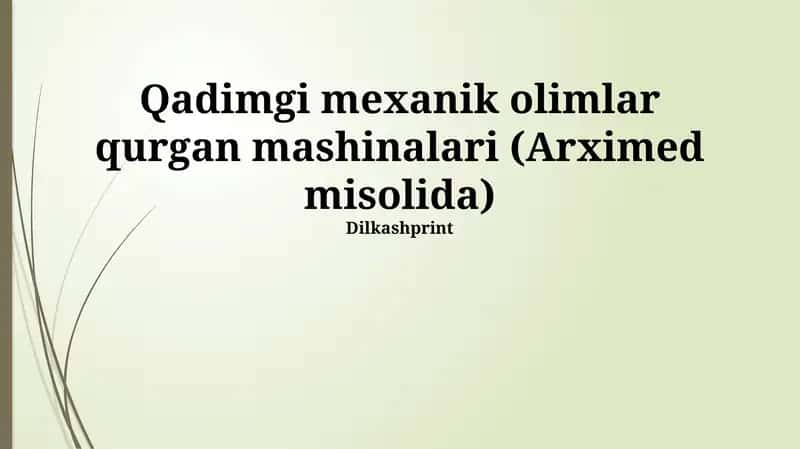 Qadimgi mexanik olimlar qurgan mashinalari (Arximed misolida) 1