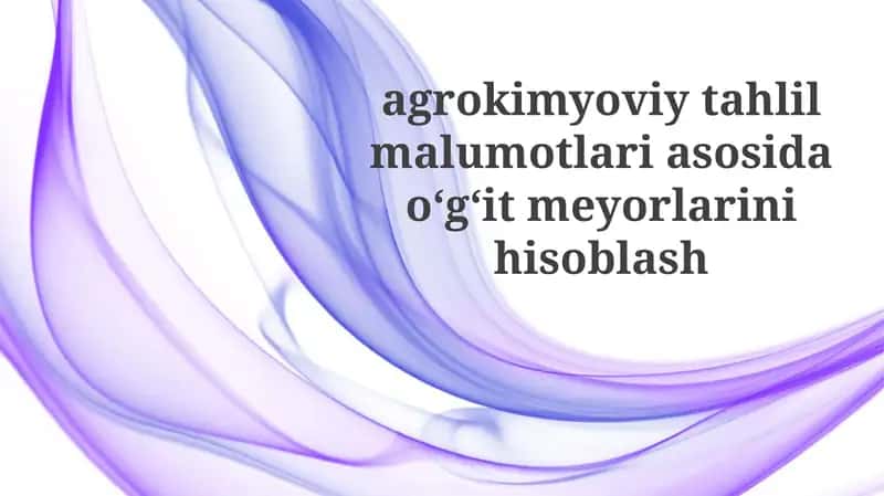 Agrokimyoviy tahlil ma'lumotlariga asoslangan o'g'it hisoblash usullari 1
