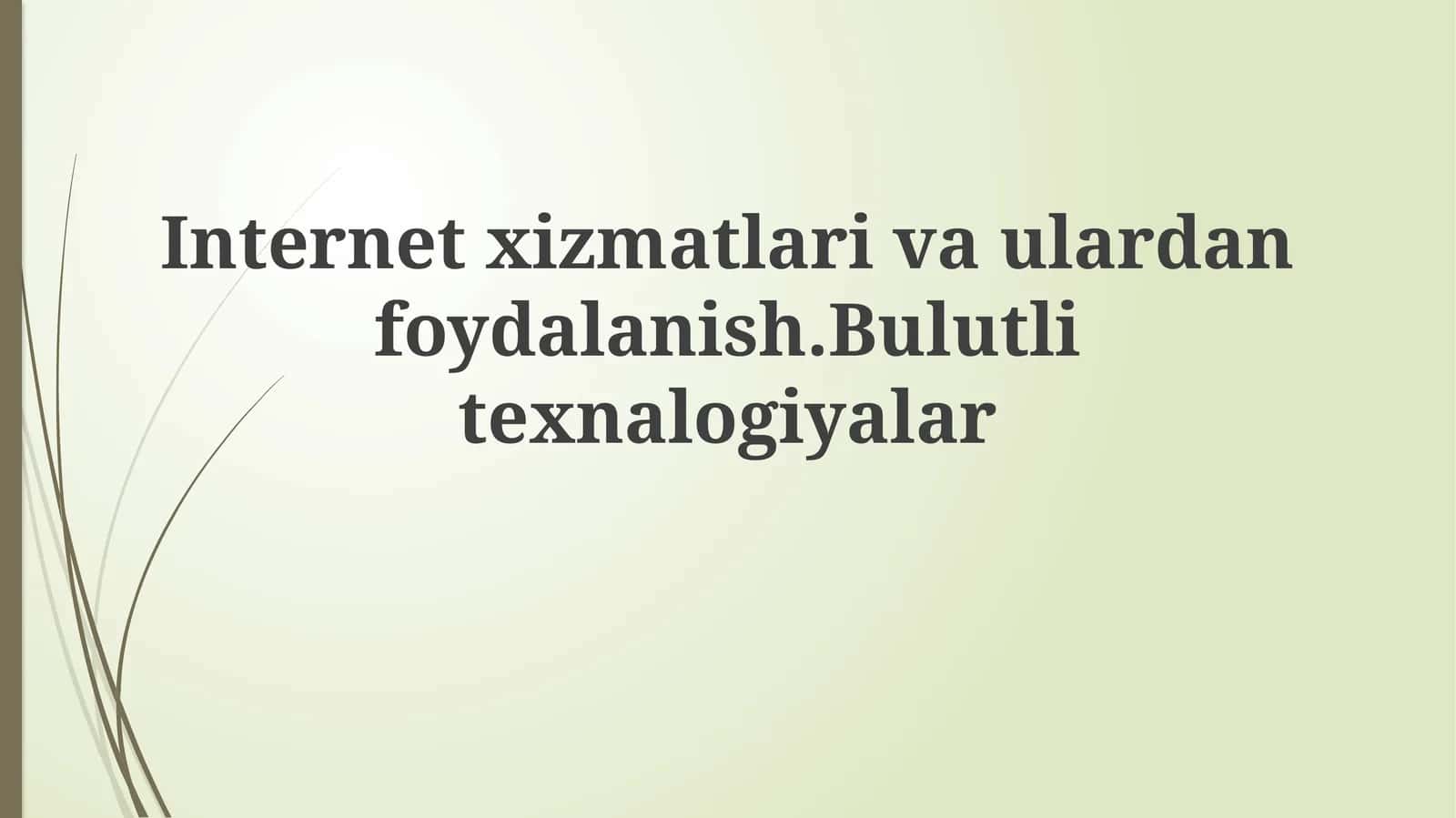Internet xizmatlari va ulardan foydalanish. Bulutli texnalogiyalar 1