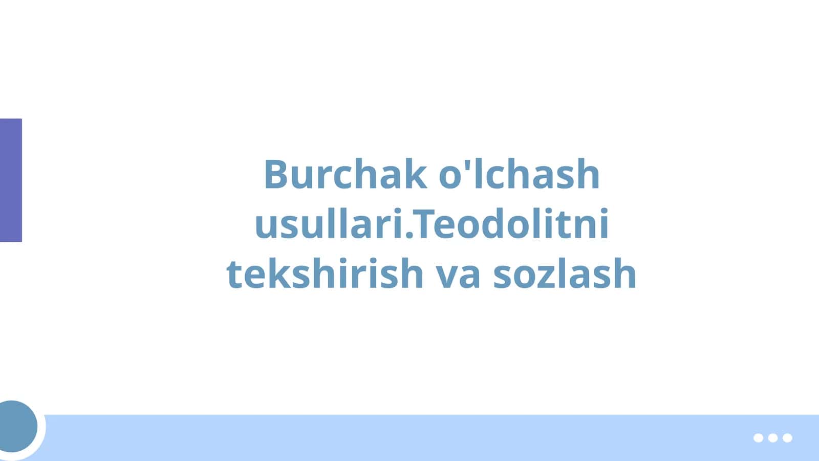 Burchak o'lchash usullari.Teodolitni tekshirish va sozlash 1