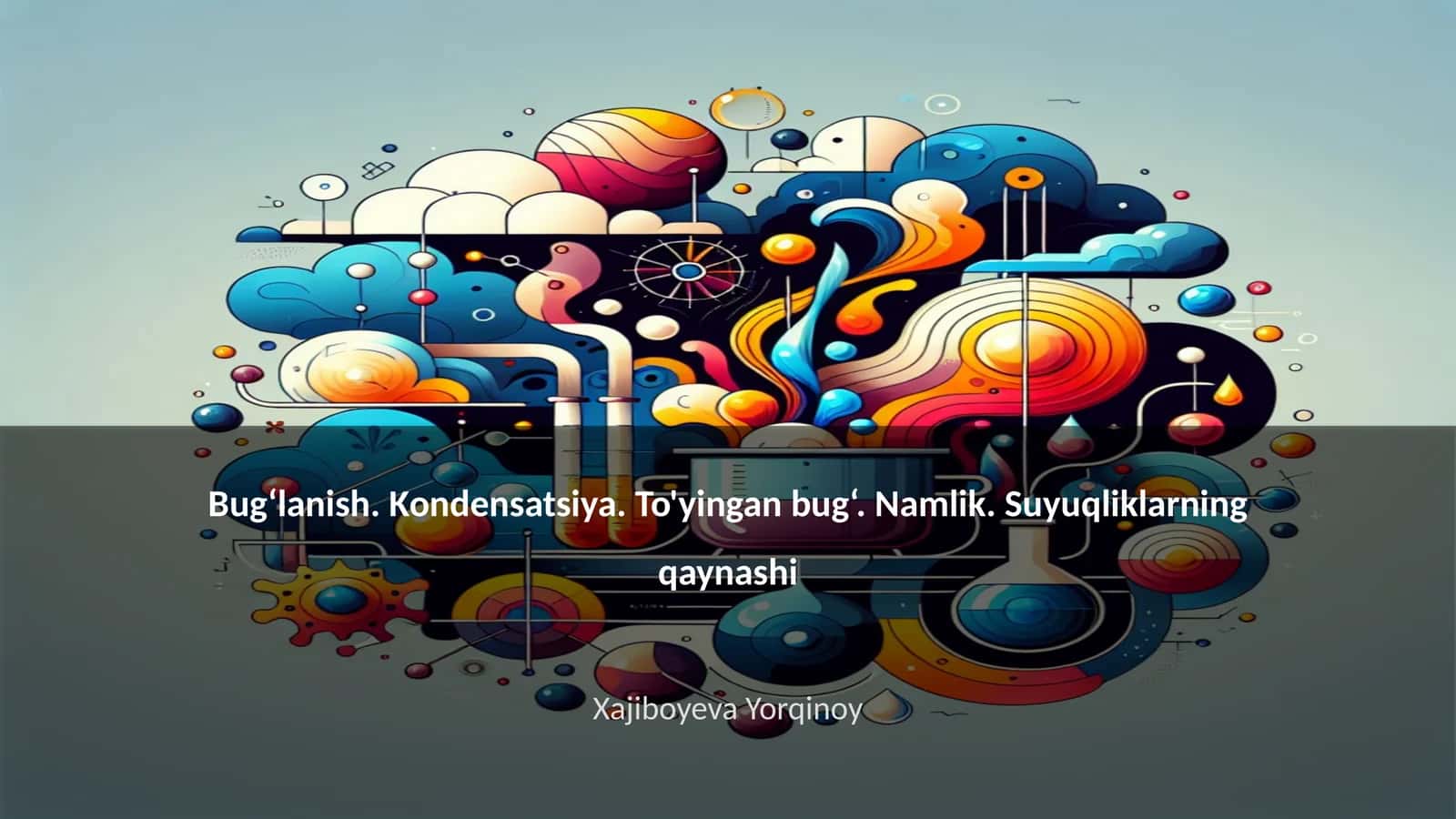 Bugʻlanish. Kondensatsiya. To'yingan bug‘. Namlik. Suyuqliklarning qaynashi 1