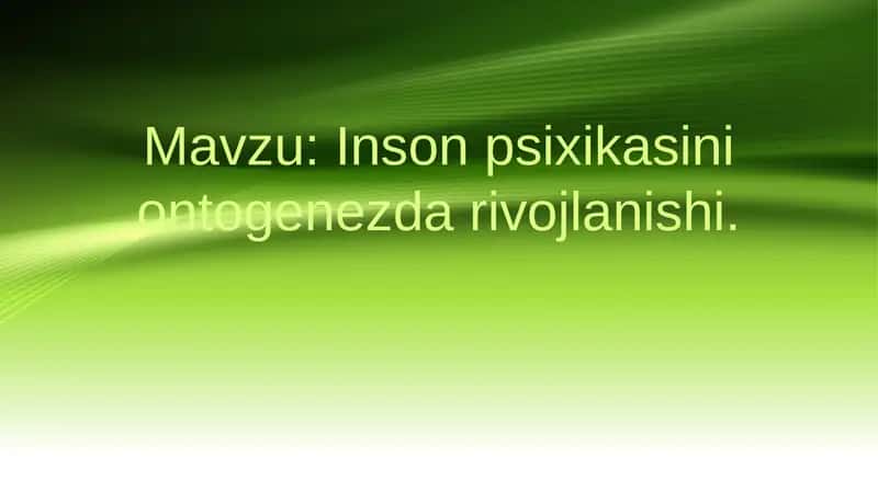 Inson psixikasini ontogenezda rivojlanishi 1