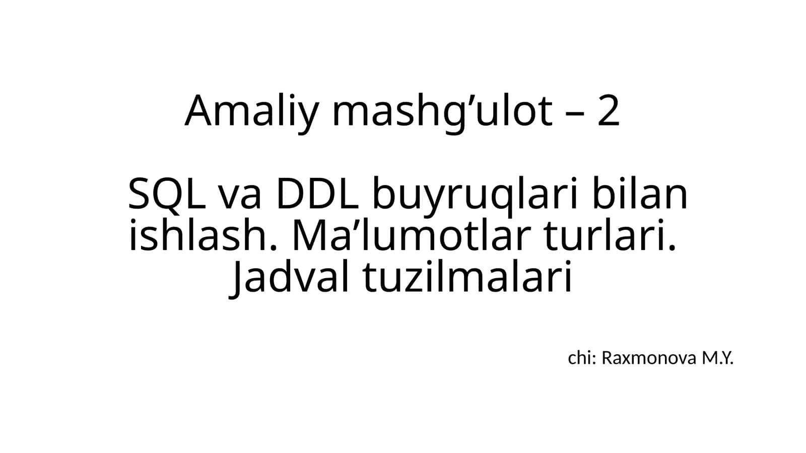 Amaliy mashg’ulot – 2SQL va DDL buyruqlari bilan ishlash 1