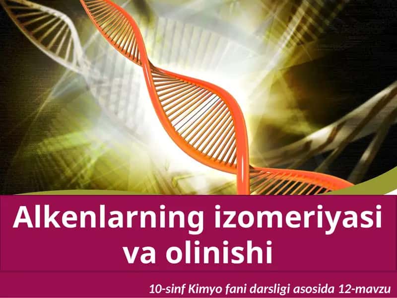 12-mavzu Alkenlarning izomeriyasi va olinishi 1