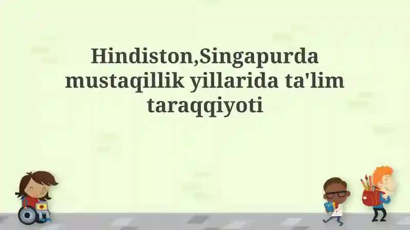 Hindiston,Singapurda mustaqillik yillarida ta'lim taraqqiyoti