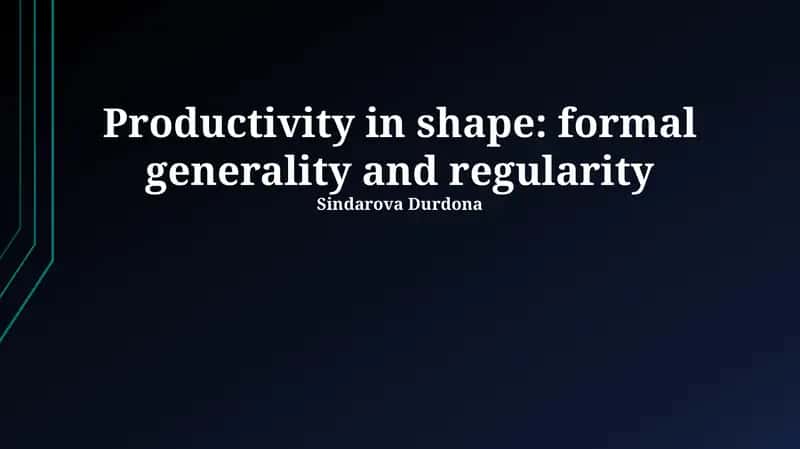 Productivity in shape: formal generality and regularity 1