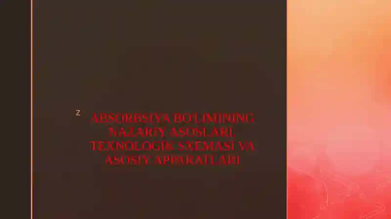 ABSORBSIYA BO'LIMINING NAZARIY ASOSLARI, TEXNOLOGIK SXEMASI VA ASOSIY APPARATLARI