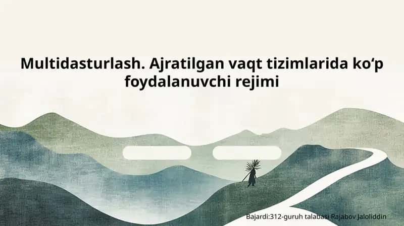 Multidasturlash. Ajratilgan vaqt tizimlarida ko‘p foydalanuvchi rejimi 1
