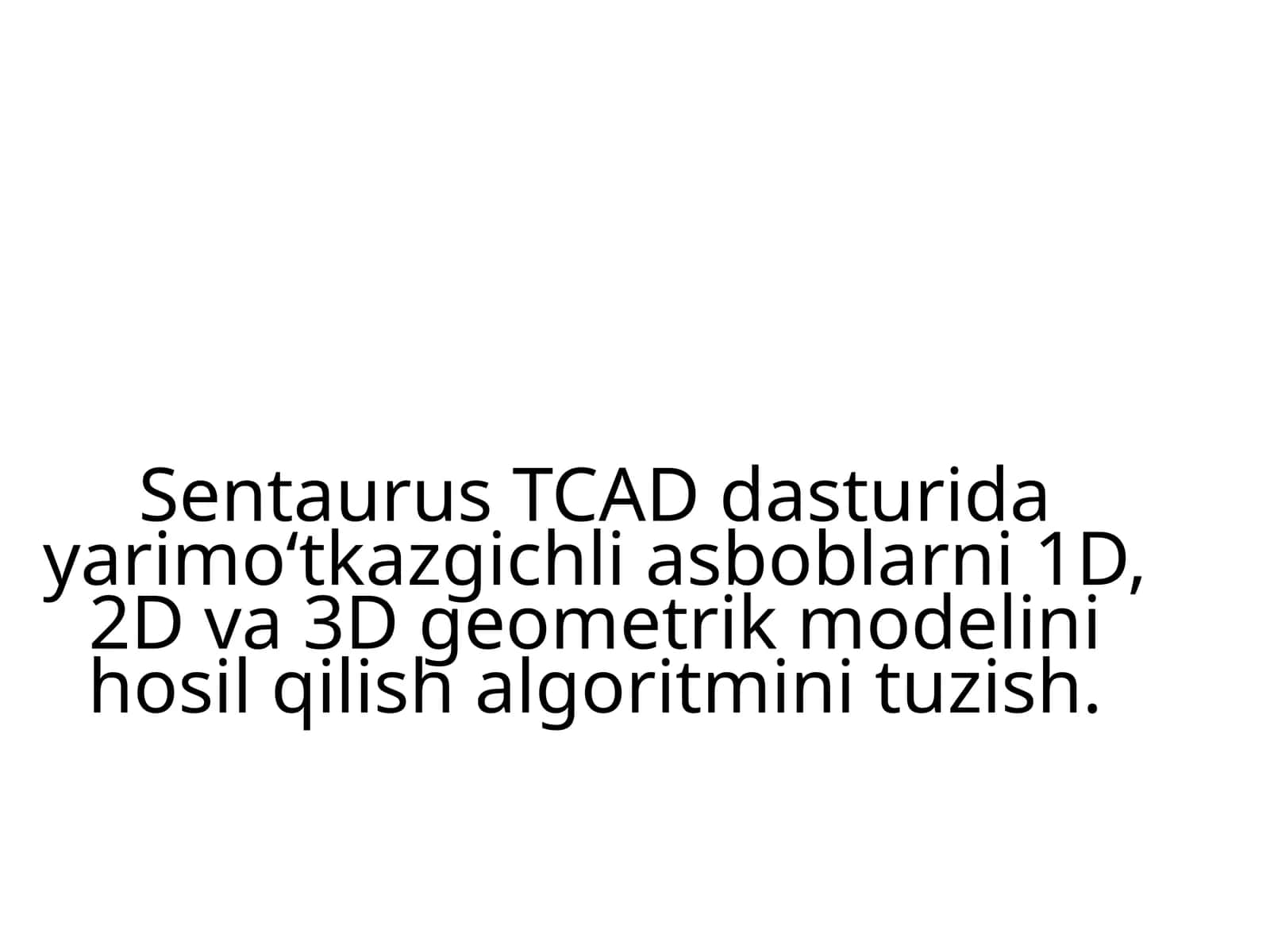 Sentaurus TCAD dasturida yarimoʻtkazgichli asboblarni 1D, 2D va 3D geometrik modelini hosil qilish algoritmini tuzish 1