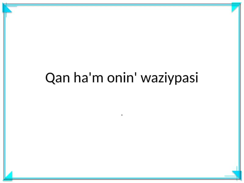Qan ha'm onin' waziypasi 1