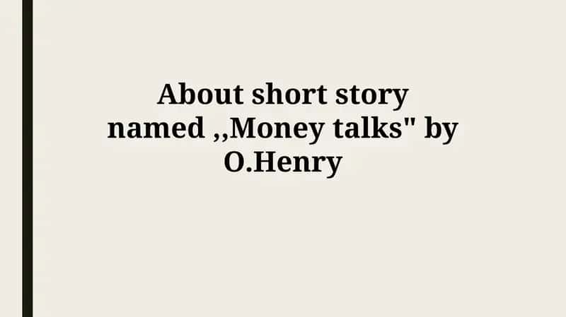 "Money talks" by O. Henry 1