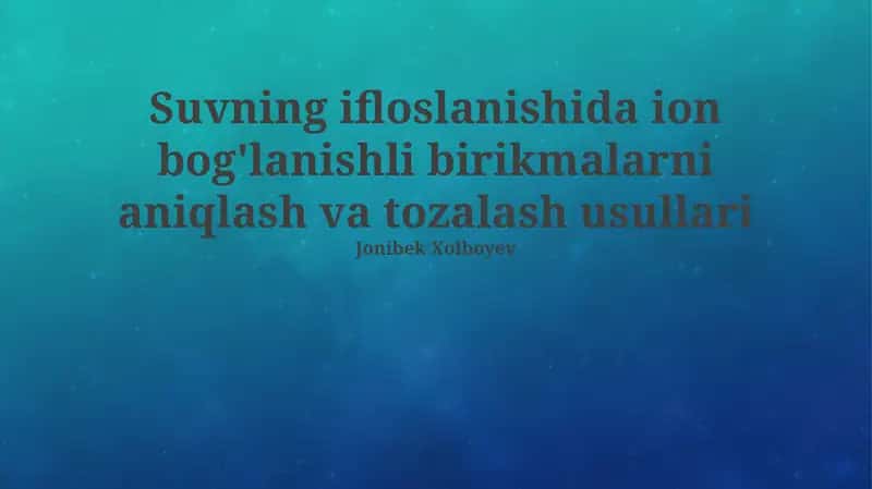 Suvning ifloslanishida ion bog'lanishli birikmalarni aniqlash va tozalash usullari 1