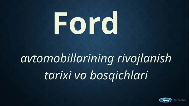 Ford avtomobillarining rivojlanish tarixi va bosqichlari 1