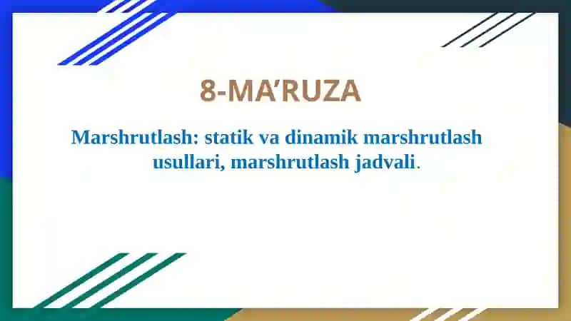 Marshrutlash: statik va dinamik marshrutlash usullari, marshrutlash jadvali.