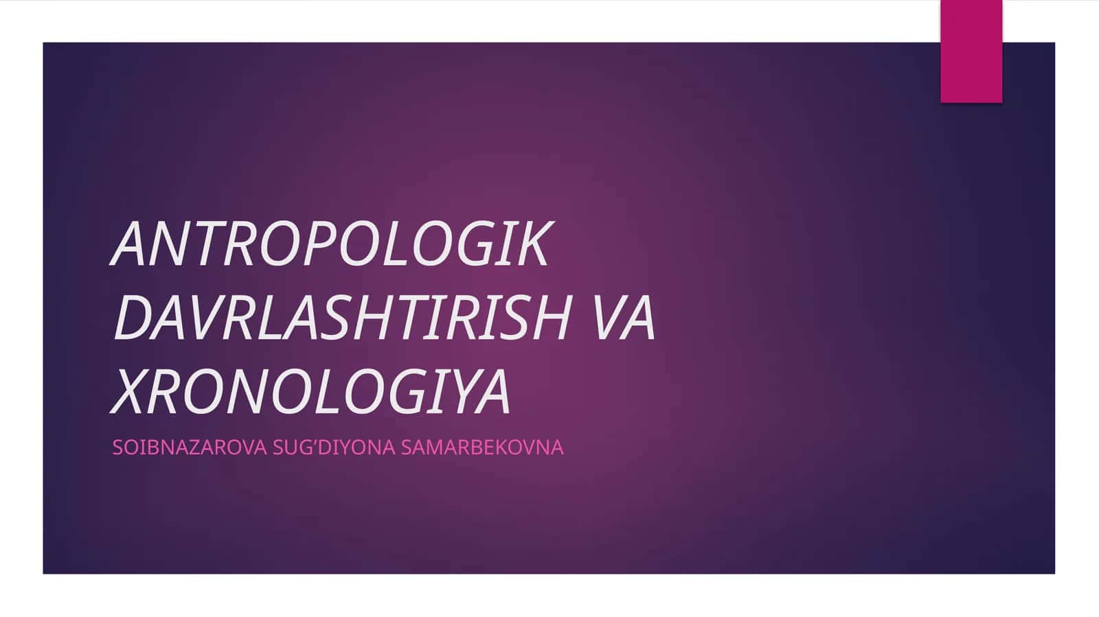ANTROPOLOGIK DAVRLASHTIRISH VA XRONOLOGIYA 1