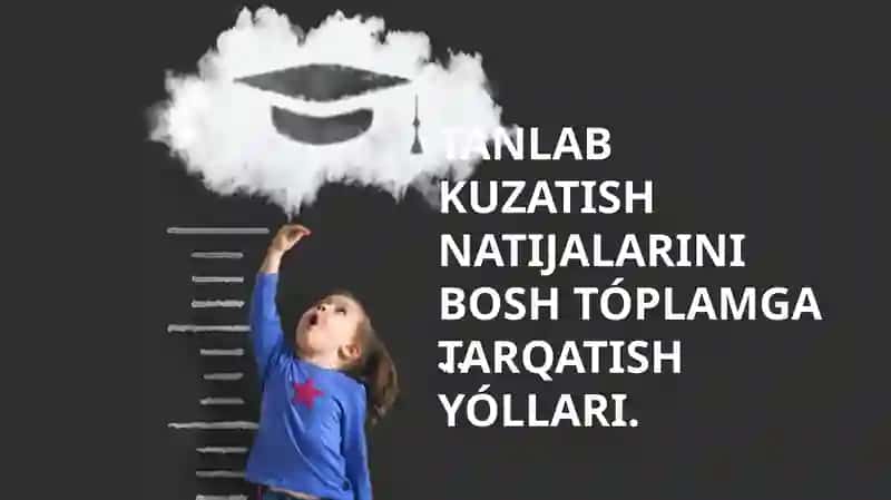 TANLAB KUZATISH NATIJALARINI BOSH TÓPLAMGA TARQATISH YÓLLARI