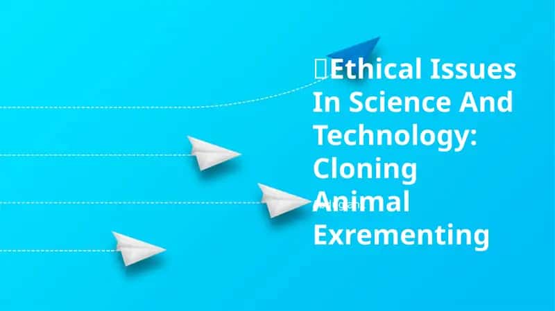 Ethical Issues In Science And Technology: Cloning Animal Experimenting 1