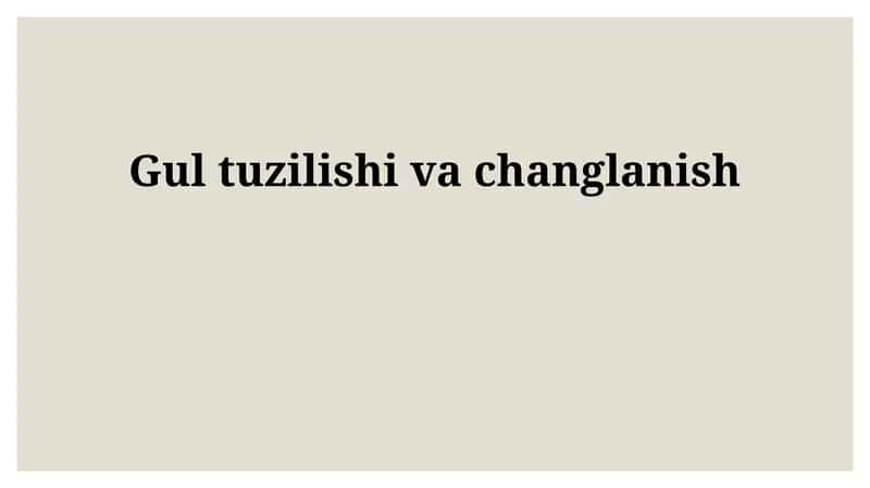 Gul tuzilishi va changlanish 1