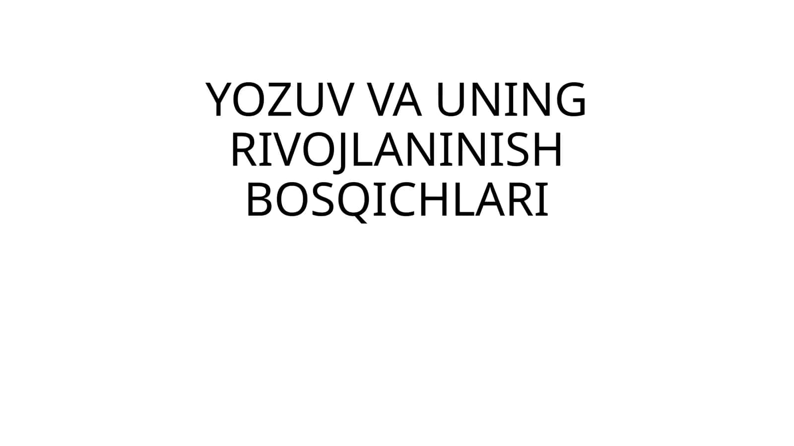 YOZUV VA UNING RIVOJLANINISH BOSQICHLARI 1