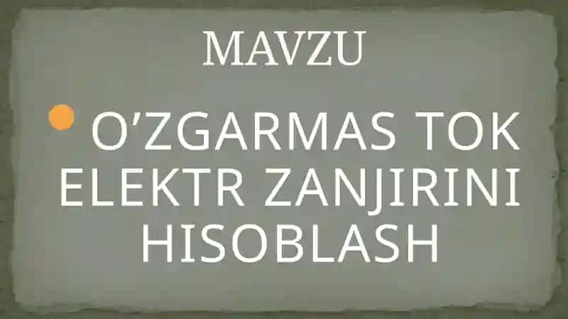 O’ZGARMAS TOK ELEKTR ZANJIRINI HISOBLASH