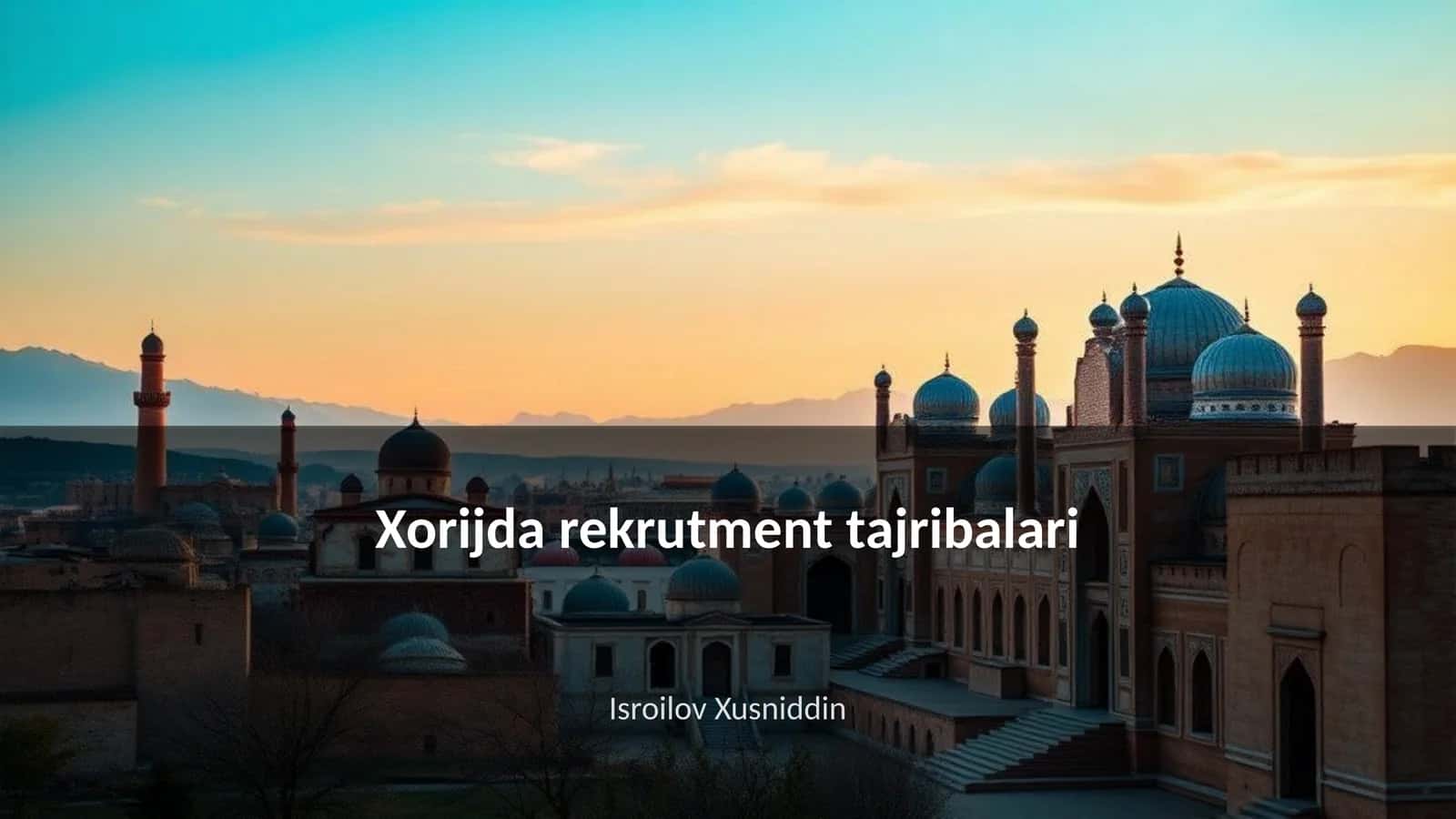 Xorijda rekrutment tajribalari 1