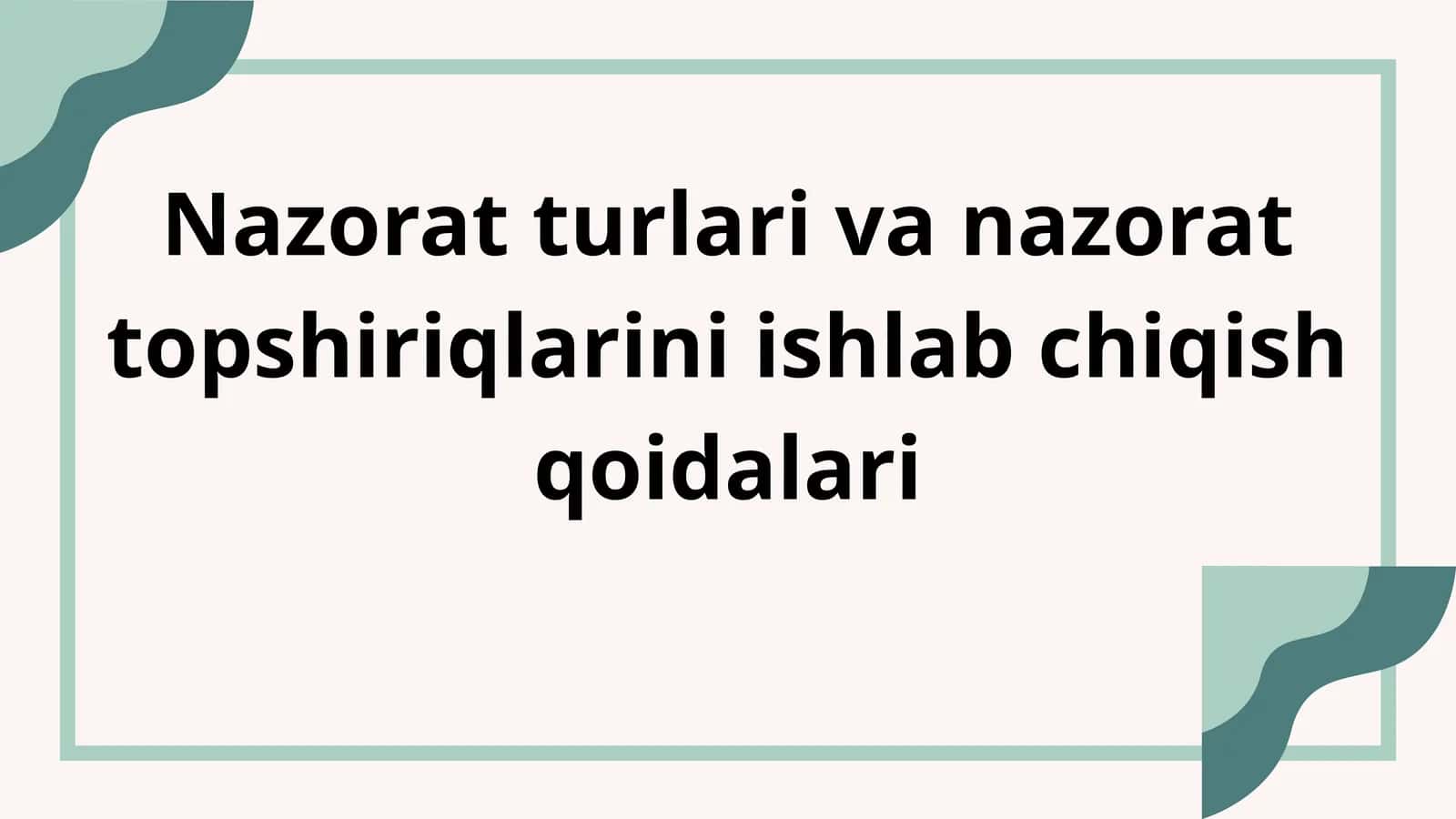 Nazorat turlari va nazorat topshiriqlarini ishlab chiqish qoidalari 1