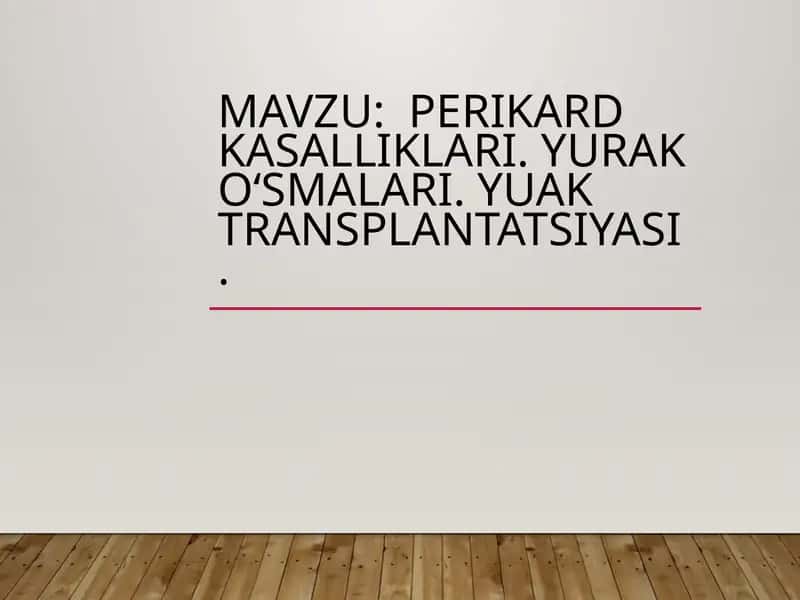 Perikard kasalliklari. Yurak oʻsmalari. Yuak transplantatsiyasi. 1