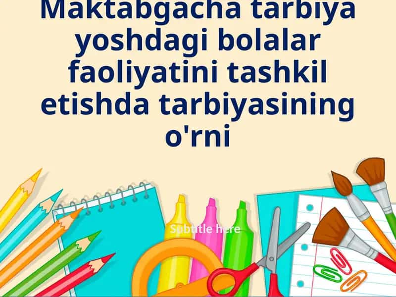 maktabgacha tarbiya yoshdagi bolalar faoliyatini tashkil etishda tarbiyasining o'rni 1