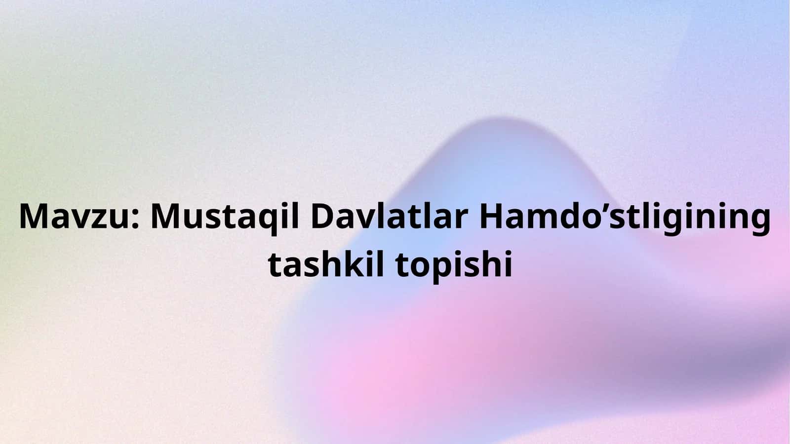 Mustaqil Davlatlar Hamdo’stligining tashkil topishi 1