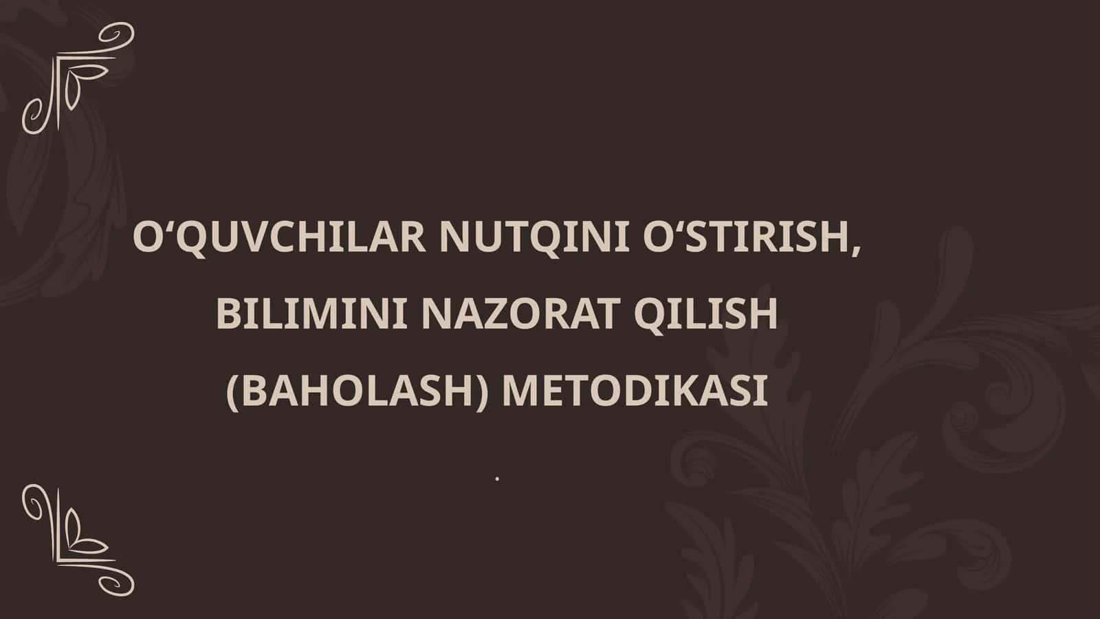 O‘QUVCHILAR NUTQINI O‘STIRISH, BILIMINI NAZORAT QILISH (BAHOLASH) METODIKASI 1