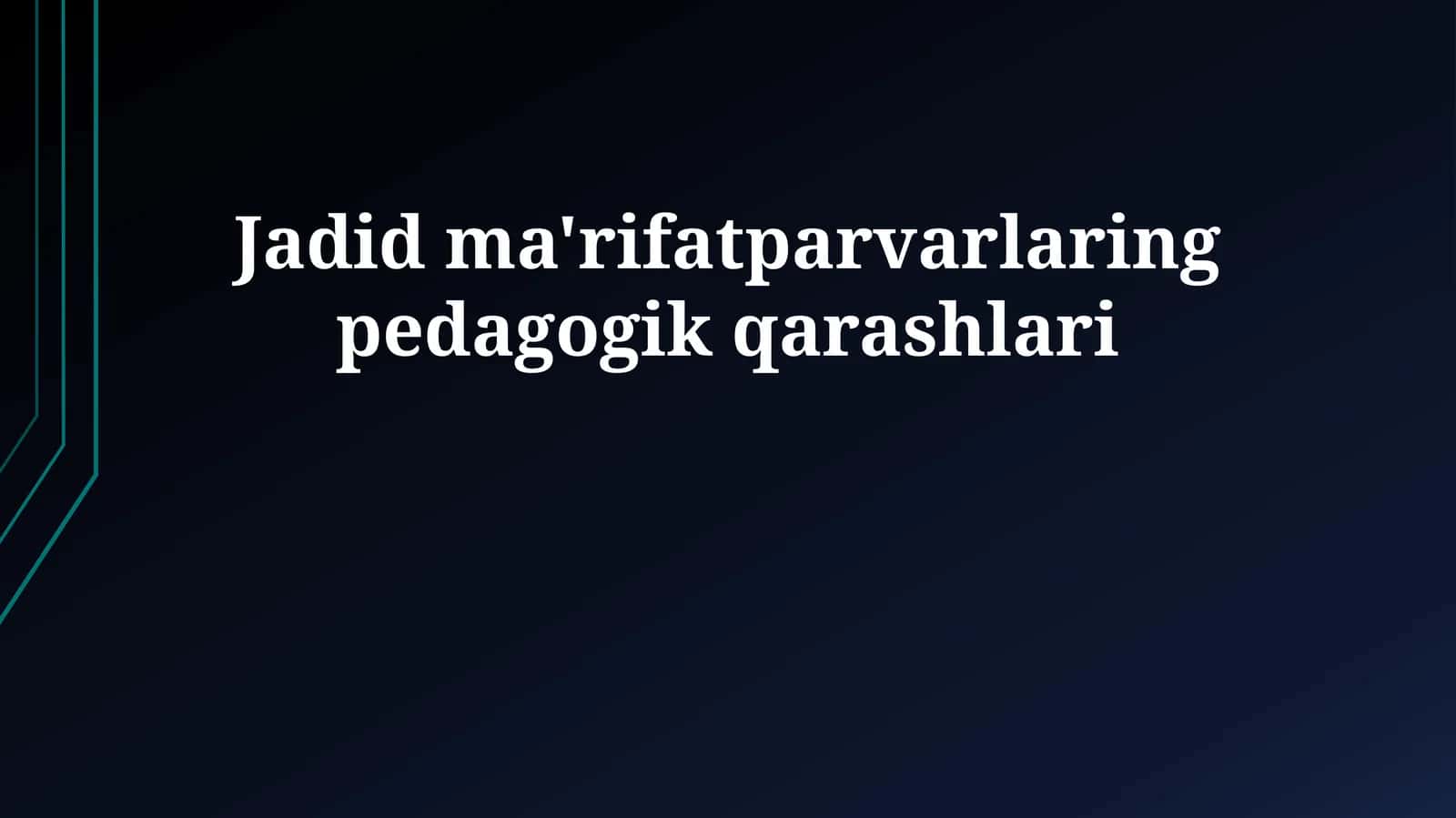 Jadid ma'rifatparvarlaring pedagogik qarashlari 1